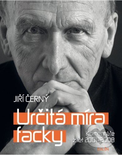 E-kniha: Určitá míra facky - Komentáře z let 2001 - 2008 (Jiří Černý). Galén E-kniha: Určitá míra facky - Komentáře z let 2001 - 2008 (Jiří Černý). Galén
