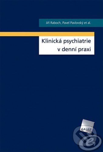 E-kniha: Klinická psychiatrie v denní praxi (MUDr. Jiří Raboch DrSc. a Prof.). Galén E-kniha: Klinická psychiatrie v denní praxi (MUDr. Jiří Raboch DrSc. a Prof.). Galén