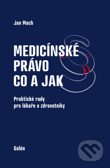 E-kniha: Medicínské právo (Jan Mach). Galén, 2015 E-kniha: Medicínské právo (Jan Mach). Galén, 2015