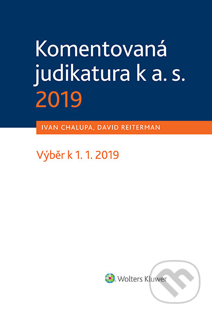 E-kniha: Komentovaná judikatura k a. s. 2019 (David Reiterman a Ivan Chalupa). Wolters Kluwer ČR, 2019 E-kniha: Komentovaná judikatura k a. s. 2019 (David Reiterman a Ivan Chalupa). Wolters Kluwer ČR, 2019