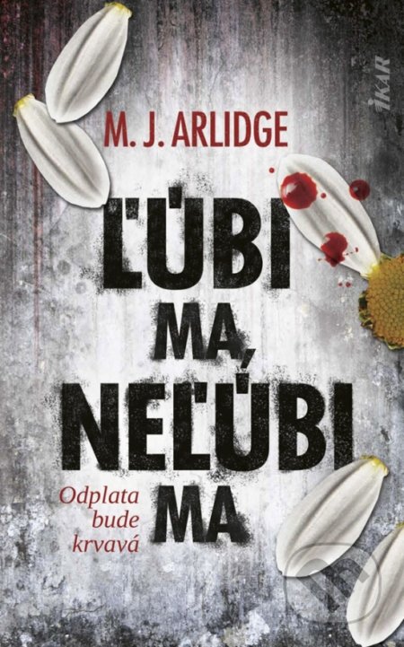 Kniha: Ľúbi ma, neľúbi ma (M.J. Arlidge). Ikar, 2019 Kniha: Ľúbi ma, neľúbi ma (M.J. Arlidge). Ikar, 2019