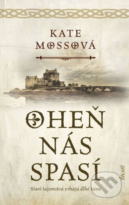 Kniha: Oheň nás spasí (Kate Mosse). Ikar, 2019 Kniha: Oheň nás spasí (Kate Mosse). Ikar, 2019