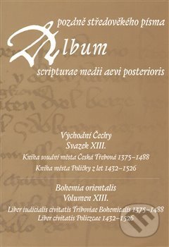 Kniha: Album pozdně středověkého písma XIII. (Hana Pátková). Scriptorium, 2013 Kniha: Album pozdně středověkého písma XIII. (Hana Pátková). Scriptorium, 2013