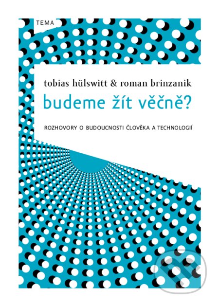 E-kniha: Budeme žít věčně? (Roman Brinzanik a Tobias Hülswitt). Kniha Zlín, 2012 E-kniha: Budeme žít věčně? (Roman Brinzanik a Tobias Hülswitt). Kniha Zlín, 2012