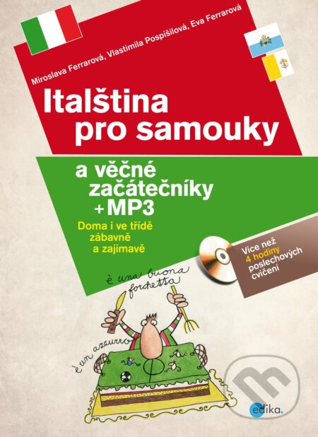 E-kniha: Italština pro samouky a věčné začátečníky (Eva Ferrarová, Miroslava Ferrarová a Vlastimila Pospíšilová). Edika, 2015 E-kniha: Italština pro samouky a věčné začátečníky (Eva Ferrarová, Miroslava Ferrarová a Vlastimila Pospíšilová). Edika, 2015