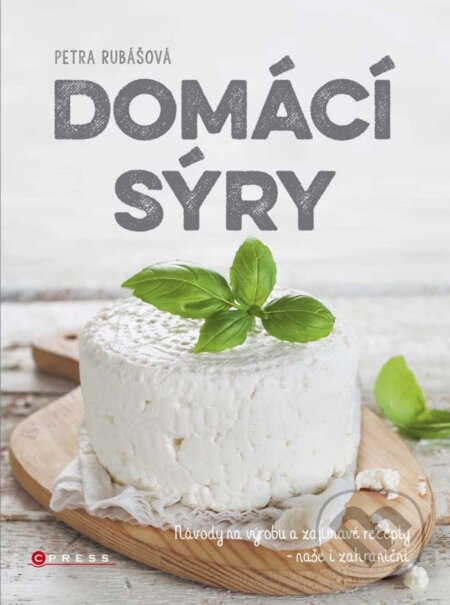 E-kniha: Domácí sýry (Petra Rubášová). CPRESS, 2015 E-kniha: Domácí sýry (Petra Rubášová). CPRESS, 2015