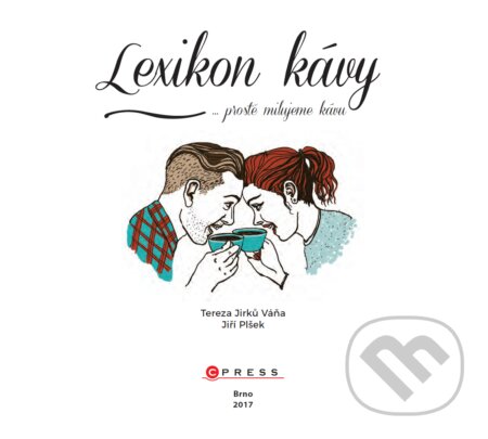 E-kniha: Lexikon kávy ...prostě milujeme kávu (Jiří Plšek). CPRESS, 2017 E-kniha: Lexikon kávy ...prostě milujeme kávu (Jiří Plšek). CPRESS, 2017