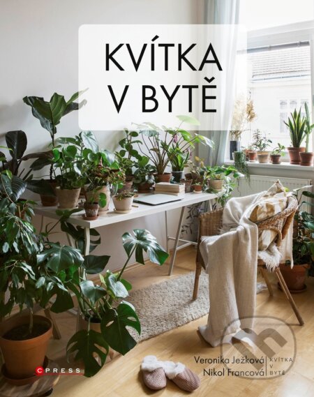 E-kniha: Kvítka v bytě (Nikol Francová a Veronika Ježková). CPRESS, 2019 E-kniha: Kvítka v bytě (Nikol Francová a Veronika Ježková). CPRESS, 2019
