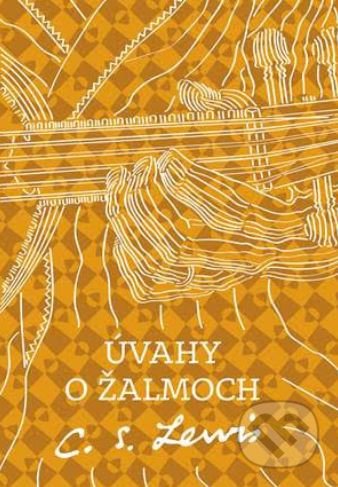 Kniha: Úvahy o žalmoch (C.S. Lewis). Porta Libri, 2019 Kniha: Úvahy o žalmoch (C.S. Lewis). Porta Libri, 2019