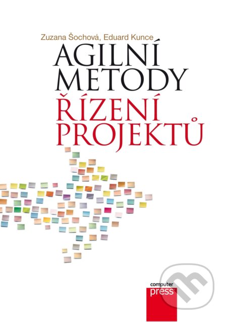 E-kniha: Agilní metody řízení projektů (Eduard Kunce a Zuzana Šochová). Computer Press, 2014 E-kniha: Agilní metody řízení projektů (Eduard Kunce a Zuzana Šochová). Computer Press, 2014