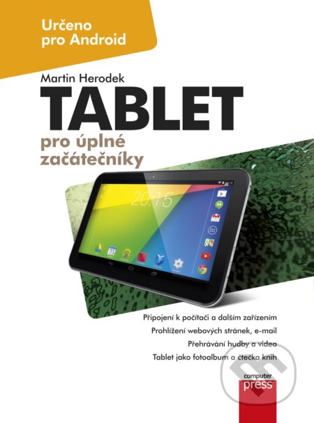 E-kniha: Tablet pro úplné začátečníky (Martin Herodek). Computer Press, 2014 E-kniha: Tablet pro úplné začátečníky (Martin Herodek). Computer Press, 2014