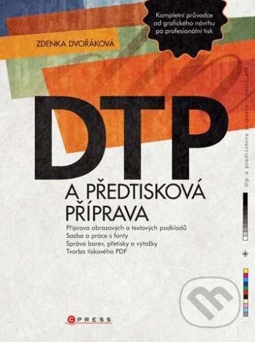 E-kniha: DTP a předtisková příprava (Zdenka Dvořáková). Computer Press, 2008 E-kniha: DTP a předtisková příprava (Zdenka Dvořáková). Computer Press, 2008