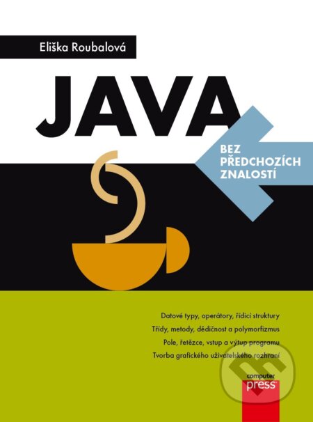 E-kniha: Java (Eliška Roubalová). Computer Press, 2015 E-kniha: Java (Eliška Roubalová). Computer Press, 2015