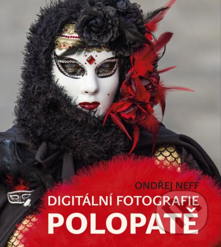 E-kniha: Digitální fotografie polopatě (Ondřej Neff). Computer Press, 2015 E-kniha: Digitální fotografie polopatě (Ondřej Neff). Computer Press, 2015