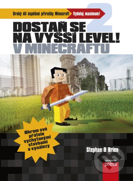 E-kniha: Dostaň se na vyšší level v Minecraftu (Stephen O’Brien). Computer Press, 2015 E-kniha: Dostaň se na vyšší level v Minecraftu (Stephen O’Brien). Computer Press, 2015