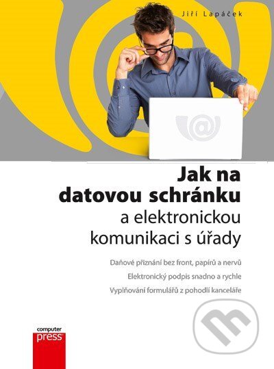 E-kniha: Jak na datovou schránku a elektronickou komunikaci s úřady (Jiří Lapáček). Computer Press, 2000 E-kniha: Jak na datovou schránku a elektronickou komunikaci s úřady (Jiří Lapáček). Computer Press, 2000