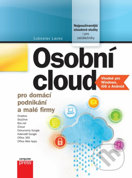 E-kniha: Osobní cloud pro domácí podnikání a malé firmy (Luboslav Lacko). Computer Press, 2012 E-kniha: Osobní cloud pro domácí podnikání a malé firmy (Luboslav Lacko). Computer Press, 2012