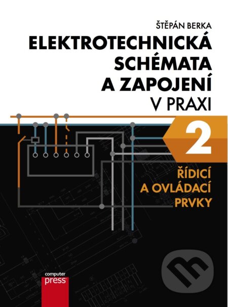 Elektrotechnická schémata a zapojení v praxi 2 - Štěpán Berka, Computer Press, 2017