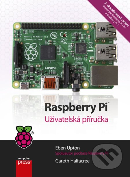 E-kniha: Raspberry Pi (Eben Upton a Gareth Halfacree). Computer Press, 2016 E-kniha: Raspberry Pi (Eben Upton a Gareth Halfacree). Computer Press, 2016