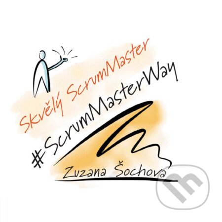 E-kniha: Skvělý ScrumMaster (Zuzana Šochová). Computer Press, 2018 E-kniha: Skvělý ScrumMaster (Zuzana Šochová). Computer Press, 2018