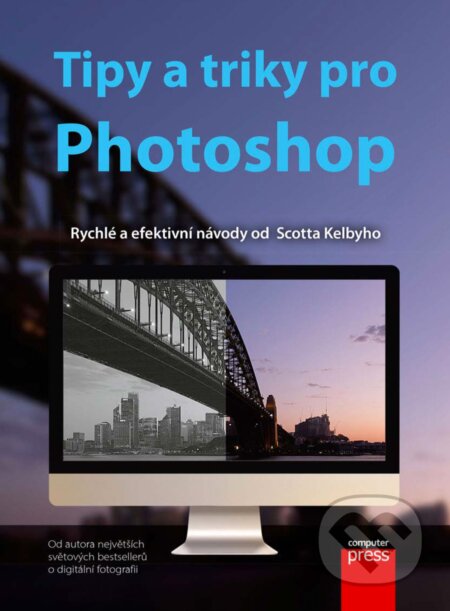 E-kniha: Tipy a triky pro Photoshop (Scott Kelby). Computer Press, 2018 E-kniha: Tipy a triky pro Photoshop (Scott Kelby). Computer Press, 2018