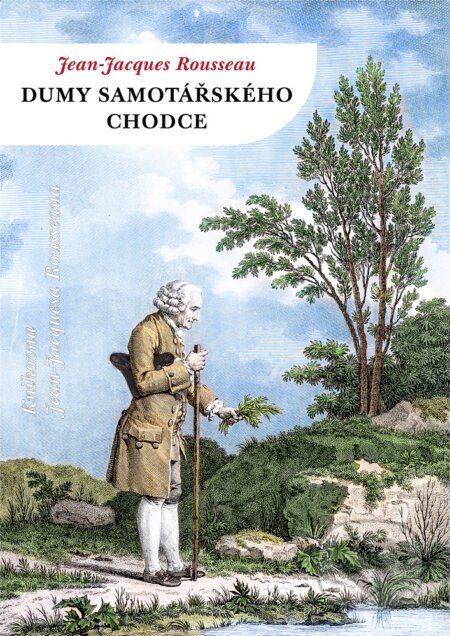 E-kniha: Dumy samotářského chodce (Jean Jacques Rousseau). Michal Legelli, 2018 E-kniha: Dumy samotářského chodce (Jean Jacques Rousseau). Michal Legelli, 2018