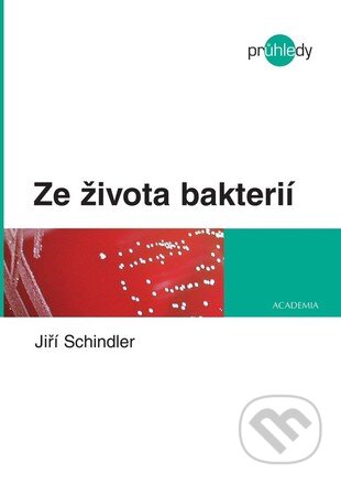 E-kniha: Ze života bakterií (Jiří Schindler). Academia, 2008 E-kniha: Ze života bakterií (Jiří Schindler). Academia, 2008