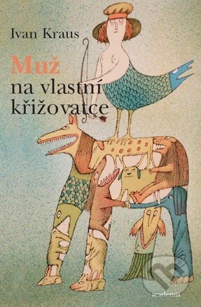 E-kniha: Muž na vlastní křižovatce (Ivan Kraus). Academia, 2009 E-kniha: Muž na vlastní křižovatce (Ivan Kraus). Academia, 2009