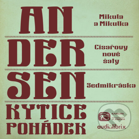 Audiokniha: Kytice pohádek H. C. Andersena 10 (Hans Christian Andersen). Kanopa, 2019 Audiokniha: Kytice pohádek H. C. Andersena 10 (Hans Christian Andersen). Kanopa, 2019