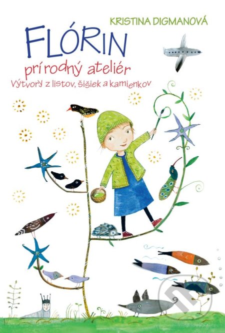 Kniha: Flórin prírodný ateliér (Kristina Digman). Tatran, 2019 Kniha: Flórin prírodný ateliér (Kristina Digman). Tatran, 2019