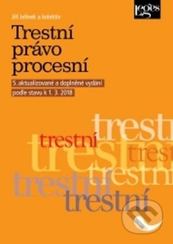 Kniha: Trestní právo procesní (Jiří Jelínek). Leges, 2018 Kniha: Trestní právo procesní (Jiří Jelínek). Leges, 2018