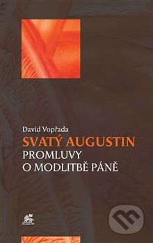 Kniha: Svatý Augustin: Promluvy o modlitbě Páně (David Vopřada). Krystal OP, 2019 Kniha: Svatý Augustin: Promluvy o modlitbě Páně (David Vopřada). Krystal OP, 2019