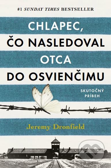 Kniha: Chlapec, čo nasledoval otca do Osvienčimu (Jeremy Dronfield). Tatran, 2019 Kniha: Chlapec, čo nasledoval otca do Osvienčimu (Jeremy Dronfield). Tatran, 2019