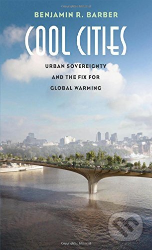 Cool Cities - Benjamin R. Barber, Yale University Press, 2017