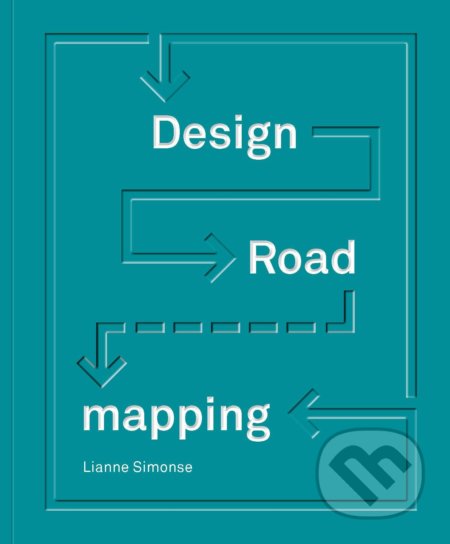 Kniha: Design Roadmapping (Lianne Simonse). BIS, 2018 Kniha: Design Roadmapping (Lianne Simonse). BIS, 2018
