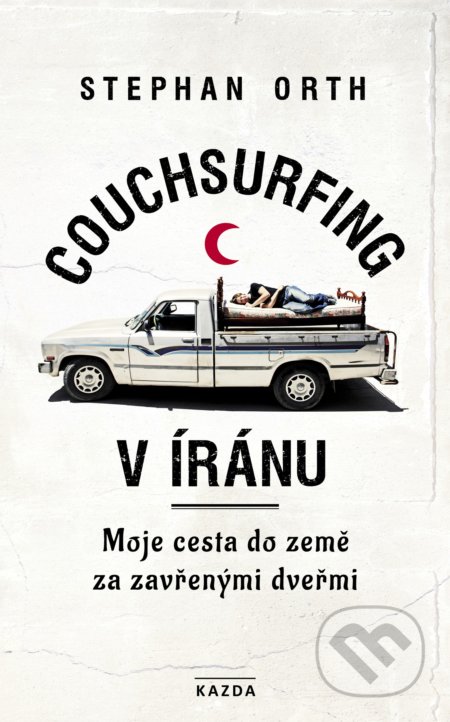 Kniha: Couchsurfing v Íránu (Stephan Orth). Nakladatelství KAZDA, 2019 Kniha: Couchsurfing v Íránu (Stephan Orth). Nakladatelství KAZDA, 2019