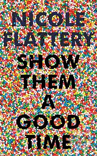 Kniha: Show Them a Good Time (Nicole Flattery). Bloomsbury, 2019 Kniha: Show Them a Good Time (Nicole Flattery). Bloomsbury, 2019