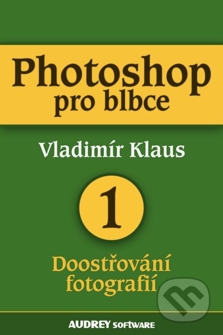 E-kniha: Photoshop pro blbce 1 (Vladimír Klaus). Palmknihy, 2013 E-kniha: Photoshop pro blbce 1 (Vladimír Klaus). Palmknihy, 2013