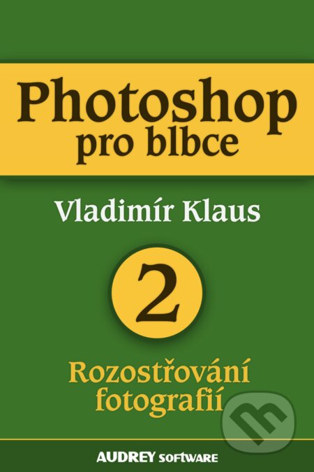 E-kniha: Photoshop pro blbce 2 (Vladimír Klaus). Palmknihy, 2013 E-kniha: Photoshop pro blbce 2 (Vladimír Klaus). Palmknihy, 2013