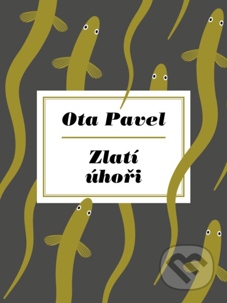 E-kniha: Zlatí úhoři (Ota Pavel). Palmknihy, 2014 E-kniha: Zlatí úhoři (Ota Pavel). Palmknihy, 2014