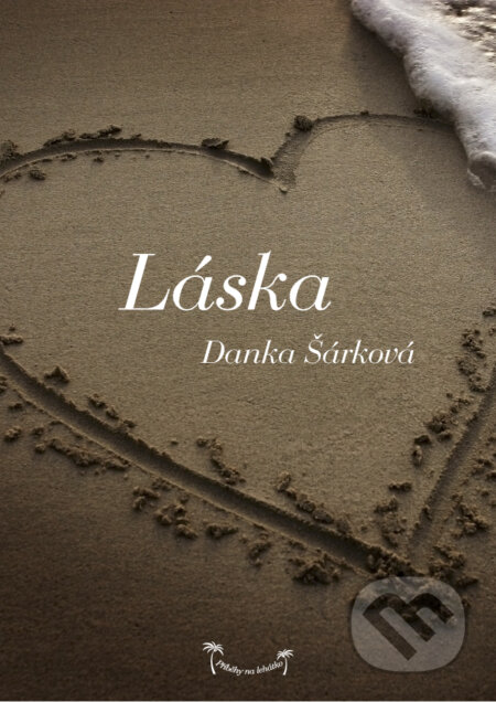 E-kniha: Příběhy na lehátko: Láska (Danka Šárková). Palmknihy, 2014 E-kniha: Příběhy na lehátko: Láska (Danka Šárková). Palmknihy, 2014