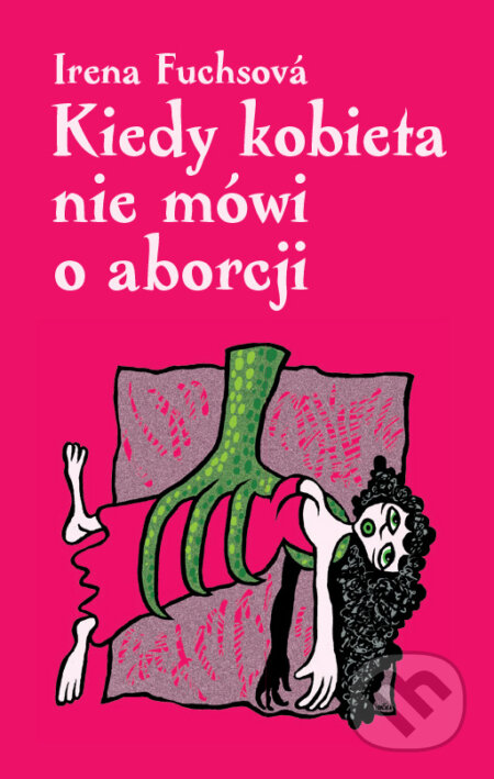 E-kniha: Kiedy kobieta nie mówi o aborcji (Irena Fuchsová). Palmknihy, 2015 E-kniha: Kiedy kobieta nie mówi o aborcji (Irena Fuchsová). Palmknihy, 2015
