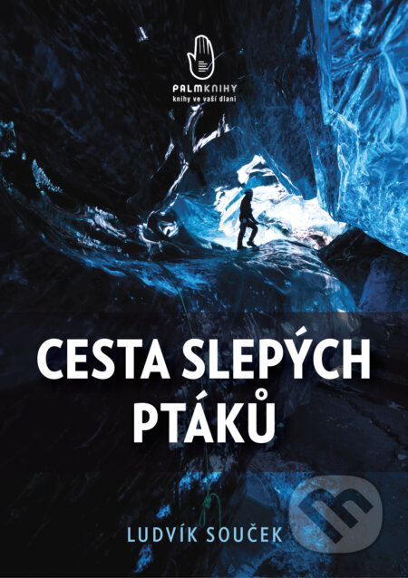 E-kniha: Cesta slepých ptáků (Ludvík Souček). Palmknihy, 2017 E-kniha: Cesta slepých ptáků (Ludvík Souček). Palmknihy, 2017