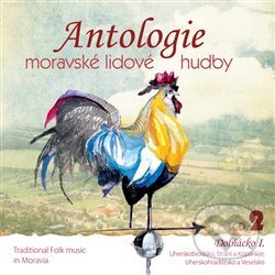 Hudební CD: Antologie moravské lidové hudby 2 (Indies Scope). Indies Scope, 2011 Hudební CD: Antologie moravské lidové hudby 2 (Indies Scope). Indies Scope, 2011