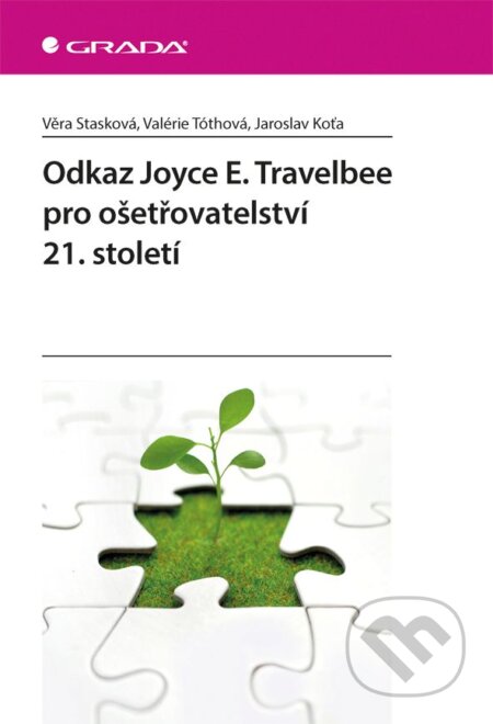 E-kniha: Odkaz Joyce E. Travelbee pro ošetřovatelství 21. století (Jaroslav Koťa, Věra Stasková a Valerie Tóthová). Grada, 2019 E-kniha: Odkaz Joyce E. Travelbee pro ošetřovatelství 21. století (Jaroslav Koťa, Věra Stasková a Valerie Tóthová). Grada, 2019