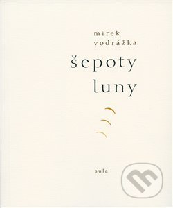 Kniha: Šepoty Luny (Mirek Vodrážka). Aula, 2019 Kniha: Šepoty Luny (Mirek Vodrážka). Aula, 2019