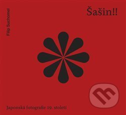 Kniha: Šašin!! Japonská fotografie 19. století (Filip Suchomel). Národní galerie v Praze, 2019 Kniha: Šašin!! Japonská fotografie 19. století (Filip Suchomel). Národní galerie v Praze, 2019