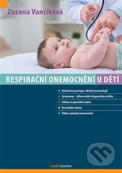 Kniha: Respirační onemocnění u dětí (Zuzana Vančíková). Maxdorf, 2019 Kniha: Respirační onemocnění u dětí (Zuzana Vančíková). Maxdorf, 2019