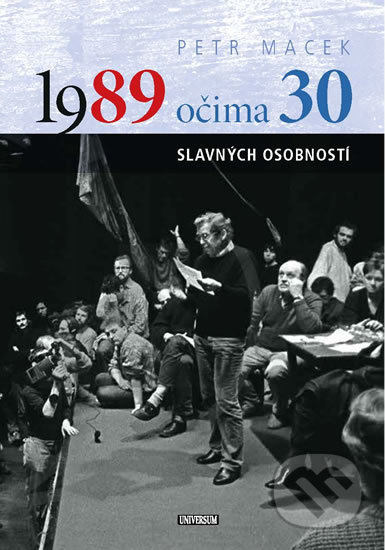 Kniha: 1989 očima 30 slavných osobností (Petr Macek). Universum, 2019 Kniha: 1989 očima 30 slavných osobností (Petr Macek). Universum, 2019