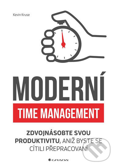 Kniha: Moderní time management (Kevin Kruse). Grada, 2019 Kniha: Moderní time management (Kevin Kruse). Grada, 2019